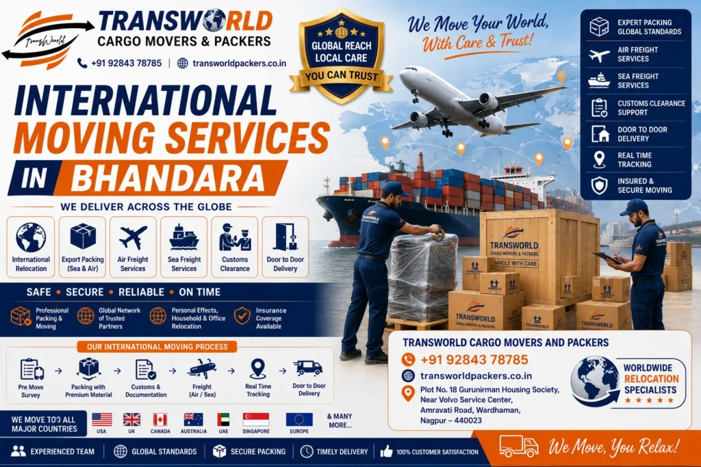 International Moving Services in Bhandara Overseas Relocation Specialists Bhandara Global Household Relocation Bhandara International Household Movers Bhandara Worldwide Moving Company Bhandara Overseas Home Transfer Bhandara Cross-Border Relocation Services Bhandara International Furniture Shipping Bhandara Global Packers and Movers Bhandara International Door-to-Door Relocation Bhandara Overseas Household Goods Shipping Bhandara International Cargo & Moving Bhandara Air Cargo Relocation Services Bhandara Sea Freight Moving Company Bhandara International Shipping Experts Bhandara Customs Clearance & Relocation Bhandara Overseas Logistics Solutions Bhandara International Employee Relocation Bhandara Global Mobility Services Bhandara Worldwide Household Moving Experts Bhandara